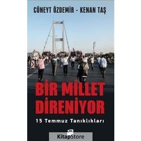 Bir Millet Direniyor: 15 Temmuz Tanıklıkları - Cüneyt Özdemir - Kenan Taş