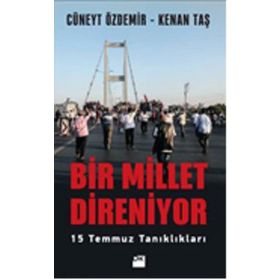 Bir Millet Direniyor: 15 Temmuz Tanıklıkları - Cüneyt Özdemir - Kenan Taş