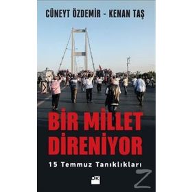 Bir Millet Direniyor: 15 Temmuz Tanıklıkları - Cüneyt Özdemir - Kenan Taş