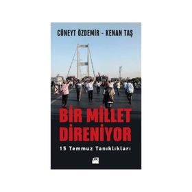 Bir Millet Direniyor: 15 Temmuz Tanıklıkları - Cüneyt Özdemir - Kenan Taş