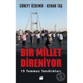 Bir Millet Direniyor: 15 Temmuz Tanıklıkları - Cüneyt Özdemir - Kenan Taş
