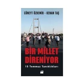 Bir Millet Direniyor: 15 Temmuz Tanıklıkları - Cüneyt Özdemir - Kenan Taş