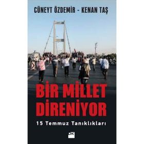 Bir Millet Direniyor: 15 Temmuz Tanıklıkları - Cüneyt Özdemir - Kenan Taş