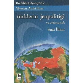 BIR MILLET UYANIYOR - 2 TÜRKLERİN JEOPOLİTİĞİ VE AVRASYACILIK - SUAT İLHAN