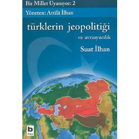 BIR MILLET UYANIYOR - 2 TÜRKLERİN JEOPOLİTİĞİ VE AVRASYACILIK - SUAT İLHAN