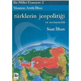 BIR MILLET UYANIYOR - 2 TÜRKLERİN JEOPOLİTİĞİ VE AVRASYACILIK - SUAT İLHAN