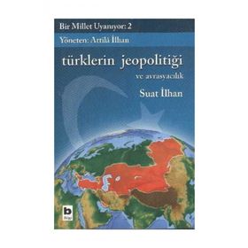 BIR MILLET UYANIYOR - 2 TÜRKLERİN JEOPOLİTİĞİ VE AVRASYACILIK - SUAT İLHAN