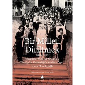 Bir Milleti Diriltmek 1919-1933 - Lerna Ekmekçioğlu