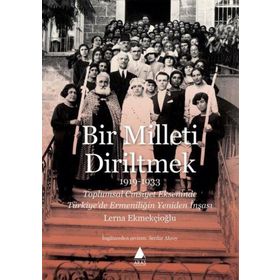 Bir Milleti Diriltmek 1919-1933 - Lerna Ekmekçioğlu