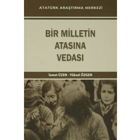 Bir Milletin Atasına Vedası - İsmet Üzen Yüksel Özgen