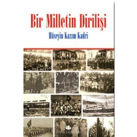 BIR MILLETIN DİRİLİŞİ - HÜSEYİN KAZIM KADRI