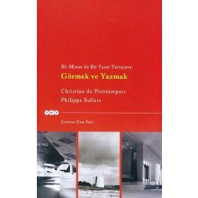 BIR MIMAR ILE BIR YAZAR TARTIŞIYOR: GÖRMEK VE YAZMAK - CHRISTIAN DE PORTZAMPARC; PHILIPPE SOLLERS