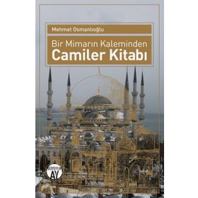 Bir Mimarın Kaleminden Camiler Kitabı - Mehmet Osmanlıoğlu