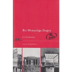 BIR MİMARLIĞA DOĞRU - LE CORBUSIER