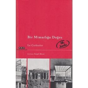 BIR MİMARLIĞA DOĞRU - LE CORBUSIER