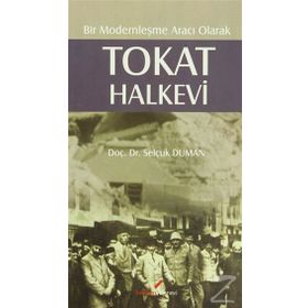 BIR MODERNLEŞME ARACI OLARAK TOKAT HALKEVI - SELÇUK DUMAN
