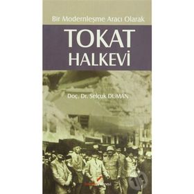BIR MODERNLEŞME ARACI OLARAK TOKAT HALKEVI - SELÇUK DUMAN