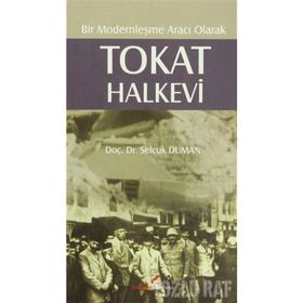 BIR MODERNLEŞME ARACI OLARAK TOKAT HALKEVI - SELÇUK DUMAN