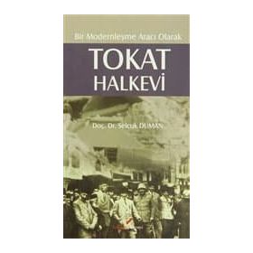 BIR MODERNLEŞME ARACI OLARAK TOKAT HALKEVI - SELÇUK DUMAN