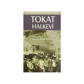 BIR MODERNLEŞME ARACI OLARAK TOKAT HALKEVI - SELÇUK DUMAN