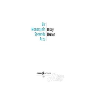 Bir Monarşinin Sonunda Arzu - Olcay Özmen