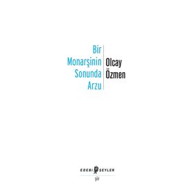 Bir Monarşinin Sonunda Arzu - Olcay Özmen