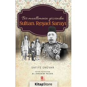 Bir Muallimenin Gözünden Sultan Reşad Sarayı - Safiye Ünüvar