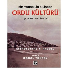 Bir Mubadilin Dilinden Ordu Kültürü - Ksenofontas K. Akoğlu