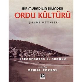 Bir Mubadilin Dilinden Ordu Kültürü - Ksenofontas K. Akoğlu