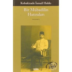 BIR MÜBADİLİN HATIRALARI - KOBAKIZADE İSMAİL HAKKI