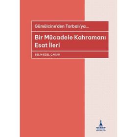 Bir Mücadele Kahramanı - Esat İleri - Selin Ezel Çakar
