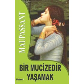 BIR MUCIZEDIR YAŞAMAK - GUY DE MAUPASSANT (ISBN:9789752544437)