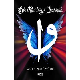 Bir Mucizeye İnanmak - Aslı Gizem Öztürk