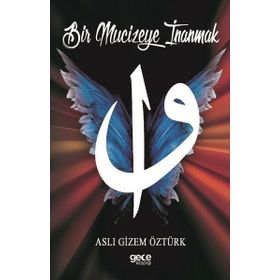 Bir Mucizeye İnanmak - Aslı Gizem Öztürk