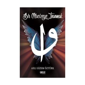 Bir Mucizeye İnanmak - Aslı Gizem Öztürk