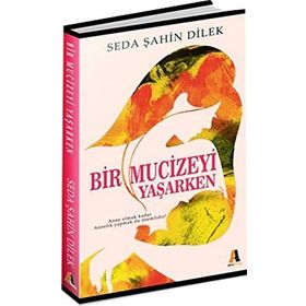Bir Mucizeyi Yaşarken - Seda Şahin Dilek