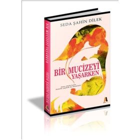 Bir Mucizeyi Yaşarken - Seda Şahin Dilek