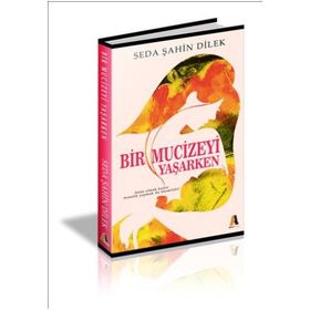 Bir Mucizeyi Yaşarken - Seda Şahin Dilek