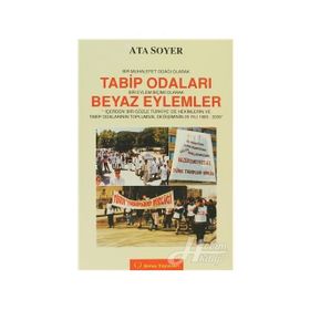 Bir Muhalefet Odağı Olarak Tabip Odaları Bir Eylem Biçimi Olarak Beyaz Eylemler - Ata Soyer