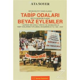 Bir Muhalefet Odağı Olarak Tabip Odaları Bir Eylem Biçimi Olarak Beyaz Eylemler - Ata Soyer