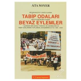 Bir Muhalefet Odağı Olarak Tabip Odaları Bir Eylem Biçimi Olarak Beyaz Eylemler - Ata Soyer