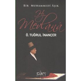 BIR MUHAMMEDI AŞIK: HZ. MEVLANA - ÖMER TUĞRUL İNANÇER