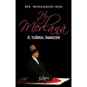 BIR MUHAMMEDI AŞIK: HZ. MEVLANA - ÖMER TUĞRUL İNANÇER