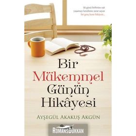 Bir Mükemmel Günün Hikayesi - Ayşegül Akakuş Akgün
