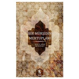 BIR MÜRŞİDİN MEKTUPLARI - ŞEYH EL-ARABÎ ED-DARKAVÎ