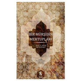 BIR MÜRŞİDİN MEKTUPLARI - ŞEYH EL-ARABÎ ED-DARKAVÎ