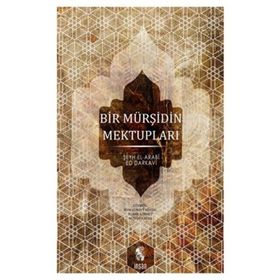 BIR MÜRŞİDİN MEKTUPLARI - ŞEYH EL-ARABÎ ED-DARKAVÎ