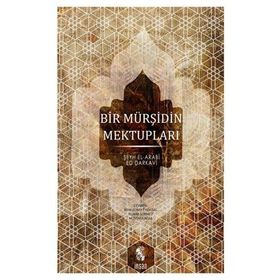 BIR MÜRŞİDİN MEKTUPLARI - ŞEYH EL-ARABÎ ED-DARKAVÎ