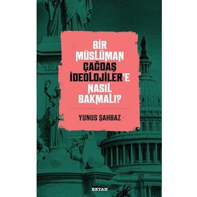 Bir Müslüman Çağdaş İdeolojiler’e Nasıl Bakmalı? - Yunus Şahbaz - Beyan Yayınları