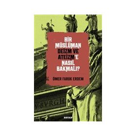 Bir Müslüman Deizm ve Ateizm'e Nasıl Bakmalı? - Beyan Yayınları